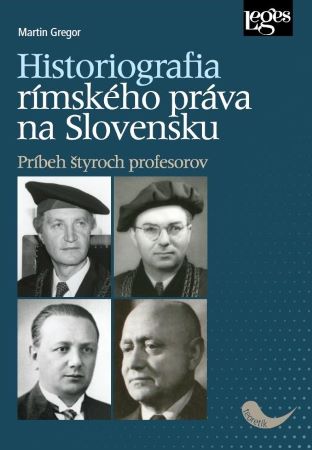 Historiografia rímskeho práva na Slovensku - Príbeh štyroch profesorov