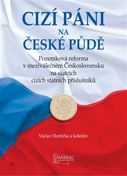 Cizí páni na české půdě - Pozemková reforma v meziválečném Československu na statcích cizích státních příslušníků.