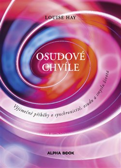 Osudové chvíle - Výjimečné příběhy o synchronicitě, osudu a smyslu života