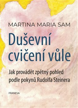 Duševní cvičení vůle - Jak provádět zpětný pohled podle pokynů Rudolfa Steinera