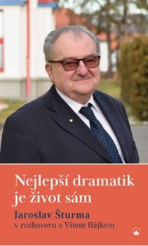 Nejlepší dramatik je život sám - Jaroslav Šturma v rozhovoru s Vítem Hájkem