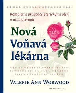 Nová Voňavá lékárna - Kompletní průvodce éterickými oleji a aromaterapií
