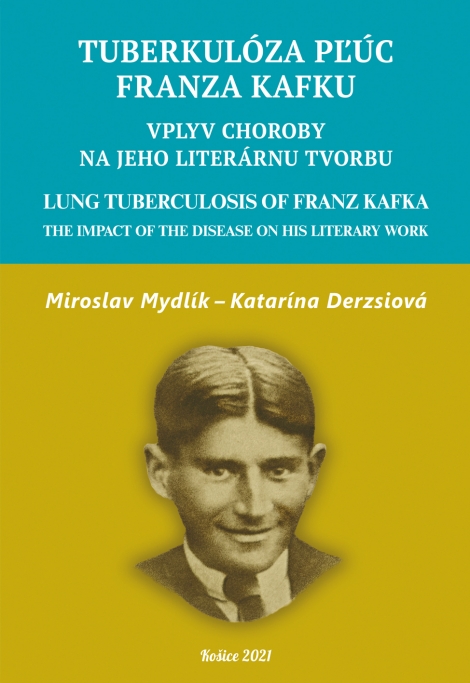 Tuberkulóza pľúc Franza Kafku. Lung Tuberculosis of Franz Kafka - Vplyv choroby na jeho tvorbu. The Impact of the Disease on his Literary Work