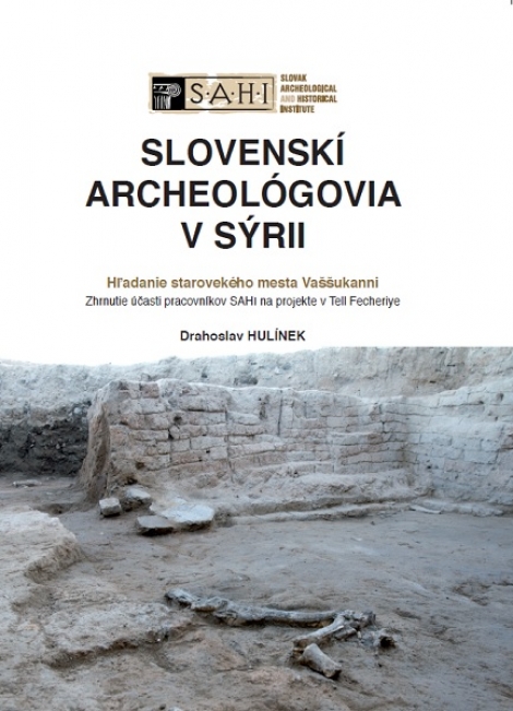 Slovenskí archeológovia v Sýrii - Hľadanie starovekého mesta Vaššukanni. Zhrnutie účasti pracovníkov SAHI na projekte v Tell Fecheriye