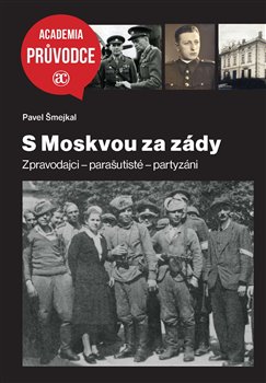 S Moskvou za zády - Zpravodajci - parašutisté - partyzáni