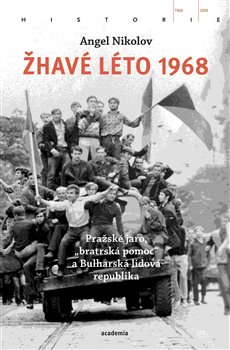 Žhavé léto 1968 - Pražské jaro, "bratrská pomoc" a Bulharská lidová republika
