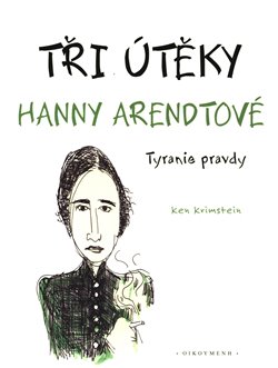Tři útěky Hanny Arendtové - Tyranie pravdy