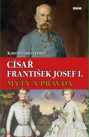 Císař František Josef I. Mýty a pravda - 