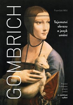 Gombrich - Tajemství obrazu a jazyk umění - Pozvání k dějinám a teorii umění
