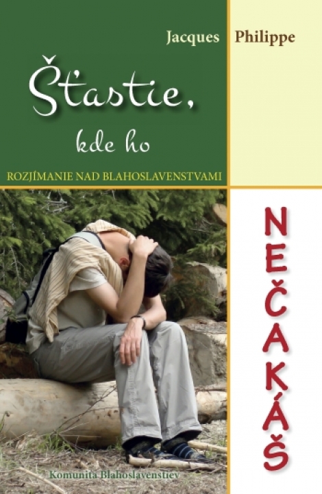 Šťastie, kde ho nečakáš - Jacques Philippe