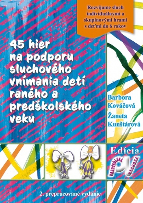 45 hier na podporu sluchového vnímania detí raného a predškolského veku (2. prepracované vydanie) - Barbora Kováčová, Žaneta Kunštárová