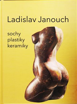 Ladislav Janouch - Sochy, plastky, keramiky