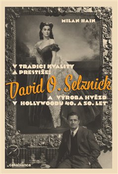 V tradici kvality a prestiže: David O. Selznick a výroba hvězd v Hollywoodu 40. a 50. let - 