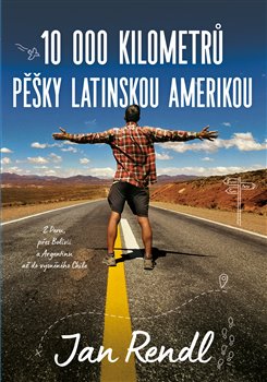 10 000 kilometrů pěšky Latinskou Amerikou - Z Peru, přes Bolívii a Argentinu až do vysněného Chile