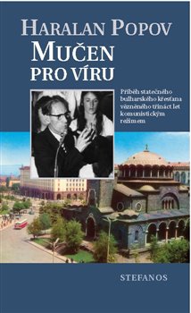 Mučen pro víru - Příběh statečného bulharského křesťana vězněného třináct let komunistickým režimem