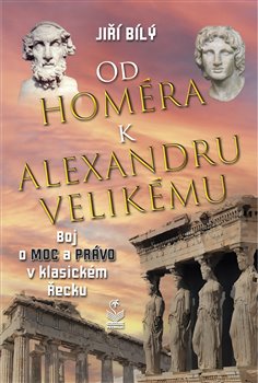 Od Homéra k Alexandru Velikému - Boj o moc a právo v klasickém Řecku