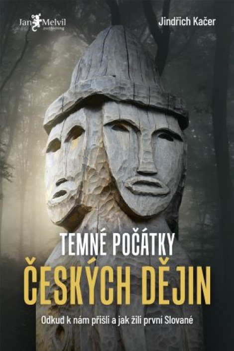 Temné počátky českých dějich - Odkud k nám přišli a jak žili první Slované