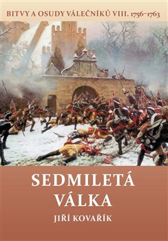 Sedmiletá válka - Bitvy a osudy válečníků VIII. 1756-1763
