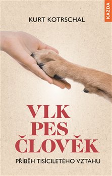 Vlk - Pes - Člověk - Příběh tisíciletého vztahu