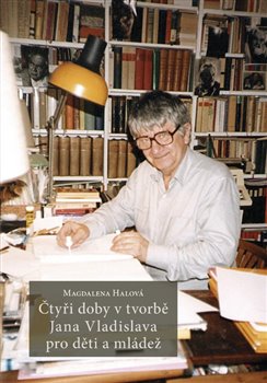 Čtyři doby v tvorbě Jana Vladislava pro děti a mládež - 