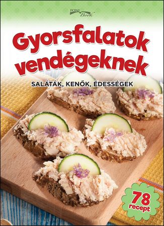 Gyorsfalatok vendégeknek - Saláták, kenok, édességek