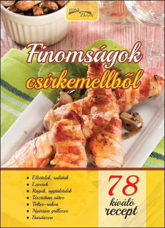 Finomságok csirkemellből - 78 kiváló recept