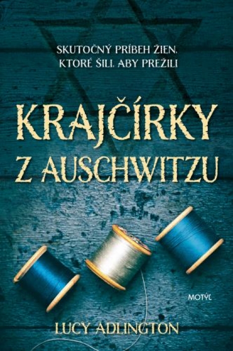Krajčírky z Auschwitzu - Skutočný príbeh žien, ktoré šili, aby prežili