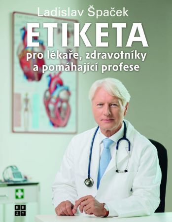 Etiketa pro lékaře, zdravotníky a pomáhající profese - Ladislav Špaček