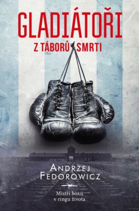 Gladiátoři z táborů smrti - Mistři boxu v ringu života