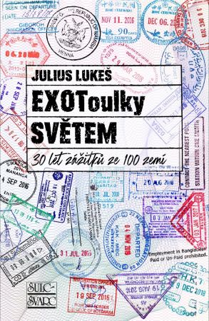 EXOToulky SVĚTEM: 30 let zážitků ze 100 zemí - Julius Lukeš