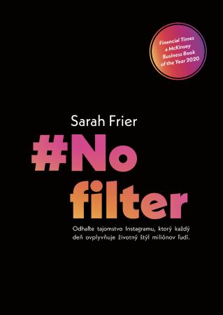 No filter - Odhaľte tajomstvo Instagramu, ktorý každý deň ovplyvňuje životný štýl miliónov ľudí.