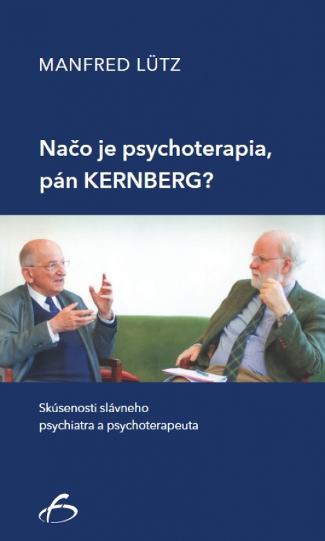 Načo je psychoterapia, pán Kernberg? - Skúsenosti slávneho psychiatra a psychoterapeuta