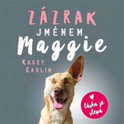 Zázrak jménem Maggie - Skutečný příběh malého pouličního psa Maggie, který se naučil znovu milovat