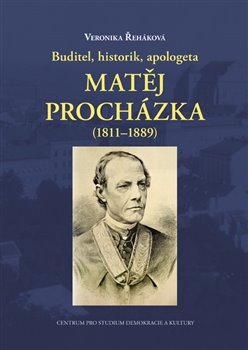 Buditel, historik, apologeta Matěj Procházka (18111889)