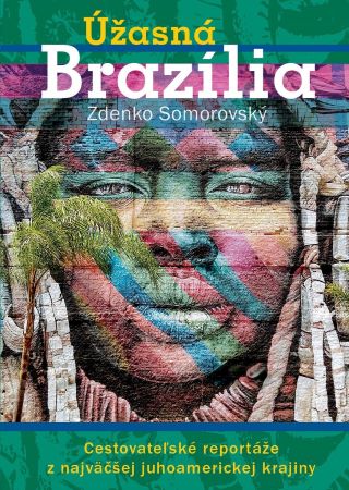 Úžasná Brazília - Cestovateľské reportáže z najväčšej juhoamerickej krajiny