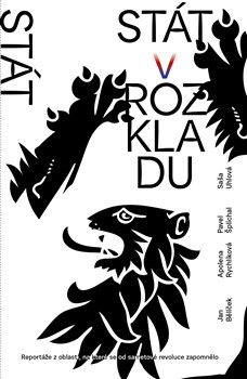 Stát v rozkladu - Reportáže z oblastí, na které se od sametové revoluce zapomnělo