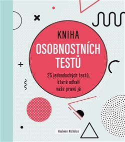 Kniha osobnostních testů - 25 jednoduchých testů,které odhalí vaše pravé já