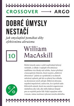 Dobré úmysly nestačí - Jak smysluplně pomáhat díky efektivnímu altruismu