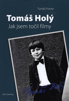 Tomáš Holý - Jak jsem točil filmy