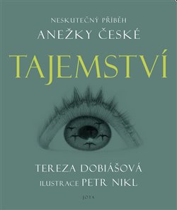 Tajemství - Neskutečný příběh Anežky České