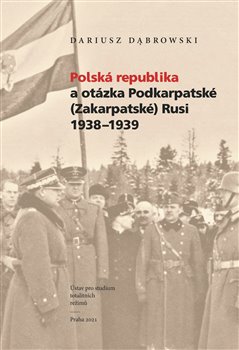 Polská republika a otázka Podkarpatské (Zakarpatské) Rusi 1938-1939 - 