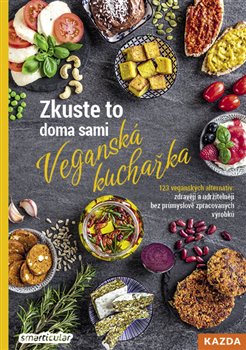Zkuste to doma sami - veganská kuchařka - 123 veganských alternativ: zdravěji a udržitelněji bez průmyslově zpracovaných výrobků