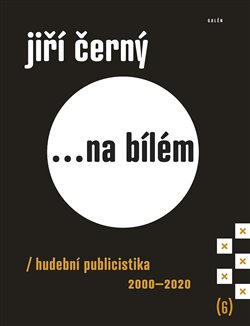 Jiří Černý... na bílém 6 - Hudební publicistika 20002020