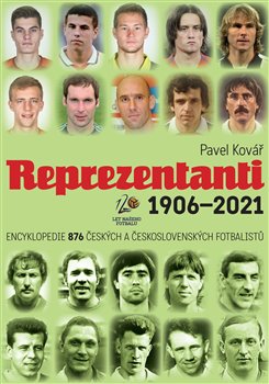 Reprezentanti 1906-2021 - Encyklopedie 876 českých a československých fotbalistů