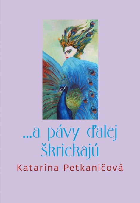 ...a pávy ďalej škriekajú - Katarína Petkaničová