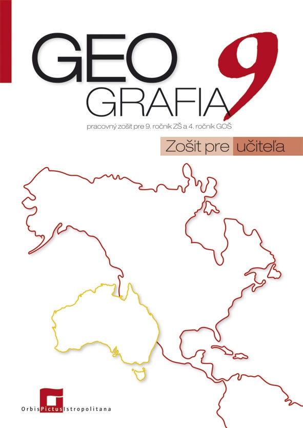 Geografia 9 - Zošit pre učiteľa - Pracovný zošit pre 9. ročník ZŠ a 4. ročník GOŠ