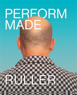 Perform-Made. Tomáš Ruller - Odolné okamžiky / Resistant Moments