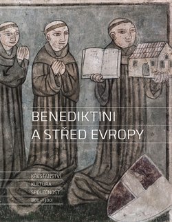 Benediktini a střed Evropy - Křesťanství, kultura, společnost 800-1300