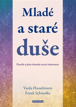 Mladé a staré duše - Člověk a jeho dlouhá cesta inkarnace
