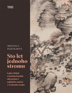 Sto let jednoho stromu - Lubor Hájek a institucionální sběratelství asijského umění v Československu